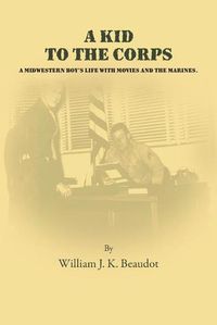 Cover image for A Kid To The Corps