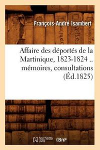 Cover image for Affaire Des Deportes de la Martinique, 1823-1824 .. Memoires, Consultations (Ed.1825)