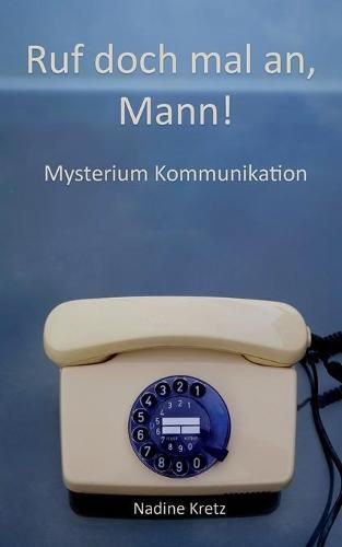 Cover image for Ruf doch mal an, Mann!: Mysterium Kommunikation