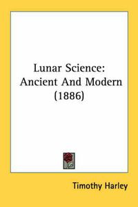 Cover image for Lunar Science: Ancient and Modern (1886)