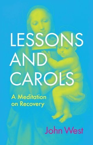 Cover image for Lessons and Carols: A Meditation on Recovery