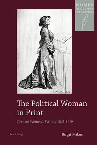 Cover image for The Political Woman in Print: German Women's Writing 1845-1919