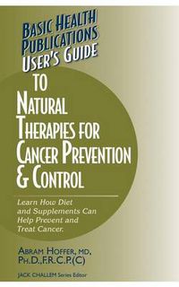 Cover image for User's Guide to Natural Therapies for Cancer Prevention and Control