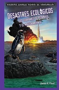 Cover image for Desastres Ecologicos: Los Derrames de Petroleo Y El Medioambiente (Sinister Sludge: Oil Spills and the Environment)