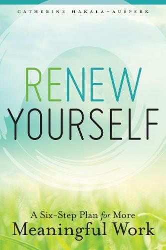 Cover image for Renew Yourself: A Six-Step Plan for More Meaningful Work