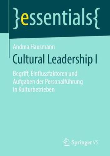 Cover image for Cultural Leadership I: Begriff, Einflussfaktoren Und Aufgaben Der Personalfuhrung in Kulturbetrieben