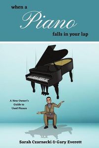 Cover image for When a Piano Falls in Your Lap: A New Owner's Guide to Used Pianos