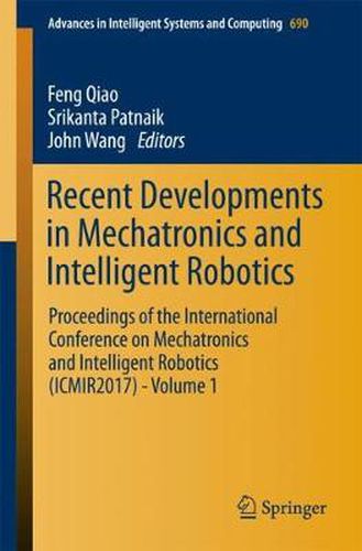 Cover image for Recent Developments in Mechatronics and Intelligent Robotics: Proceedings of the International Conference on Mechatronics and Intelligent Robotics (ICMIR2017) - Volume 1
