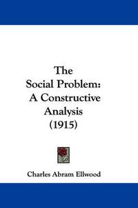 Cover image for The Social Problem: A Constructive Analysis (1915)