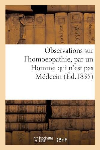 Cover image for Observations Sur l'Homoeopathie, Par Un Homme Qui n'Est Pas Medecin