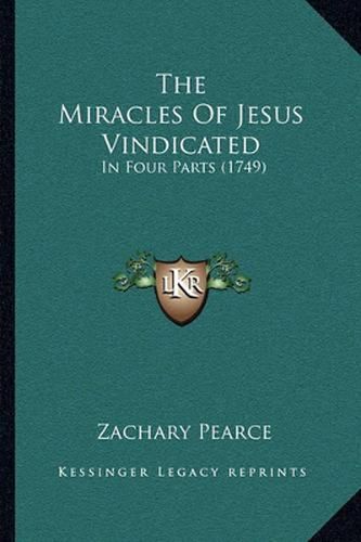 The Miracles of Jesus Vindicated: In Four Parts (1749)