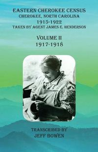 Cover image for Eastern Cherokee Census, Cherokee, North Carolina, 1915-1922, Volume II (1917-1918): Taken by Agent James E. Henderson