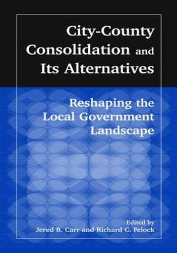 Cover image for City-County Consolidation and Its Alternatives: Reshaping the Local Government Landscape: Reshaping the Local Government Landscape