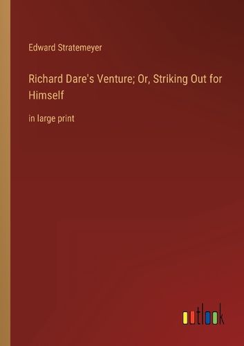 Cover image for Richard Dare's Venture; Or, Striking Out for Himself