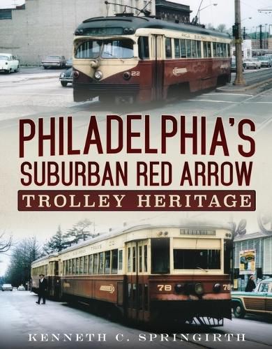 Cover image for Philadelphia's Suburban Red Arrow Trolley Heritage