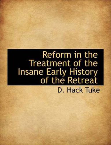 Cover image for Reform in the Treatment of the Insane Early History of the Retreat