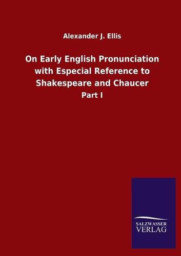 Cover image for On Early English Pronunciation with Especial Reference to Shakespeare and Chaucer: Part I