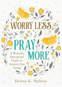 Cover image for Worry Less, Pray More: A Woman's Devotional Guide to Anxiety-Free Living