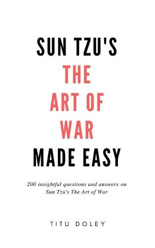 Cover image for Sun Tzu's The Art of War Made Easy: 200 insightful questions and answers on Sun Tzu's The Art of War