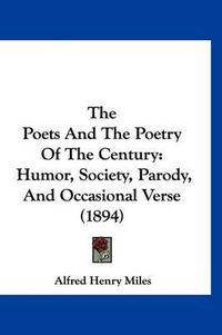 Cover image for The Poets and the Poetry of the Century: Humor, Society, Parody, and Occasional Verse (1894)