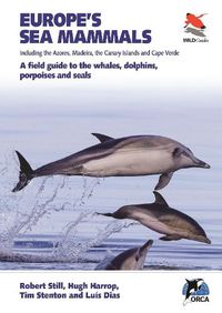 Cover image for Europe's Sea Mammals Including the Azores, Madeira, the Canary Islands and Cape Verde: A field guide to the whales, dolphins, porpoises and seals