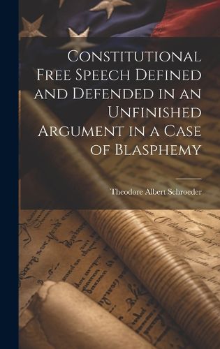 Cover image for Constitutional Free Speech Defined and Defended in an Unfinished Argument in a Case of Blasphemy