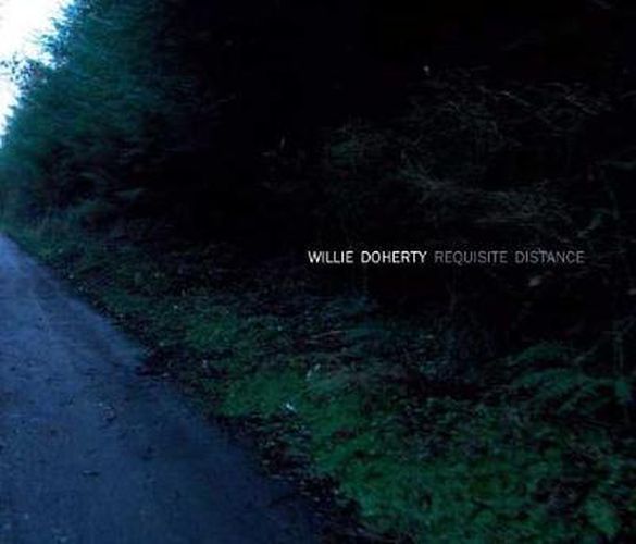 Cover image for Willie Doherty: Requisite Distance: Ghost Story and Landscape