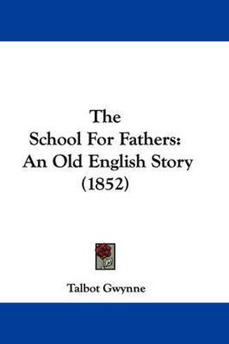 Cover image for The School for Fathers: An Old English Story (1852)