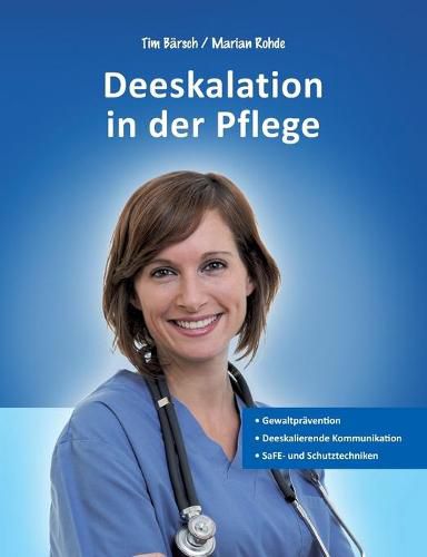 Cover image for Deeskalation in der Pflege: Gewaltpravention - Deeskalierende Kommunikation - SaFE- und Schutztechniken