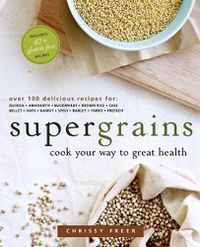 Cover image for Supergrains: Cook Your Way to Great Health: A Cookbook