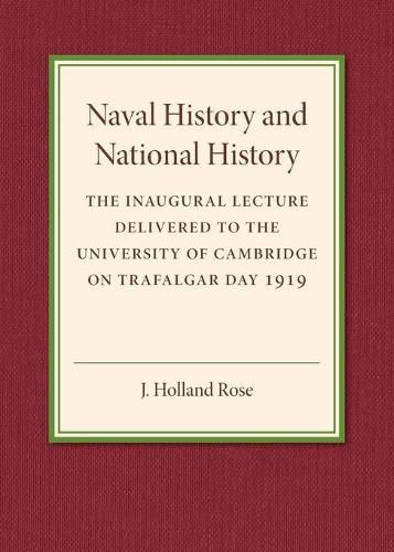 Naval History and National History: The Inaugural Lecture Delivered to the University of Cambridge on Trafalgar Day 1919