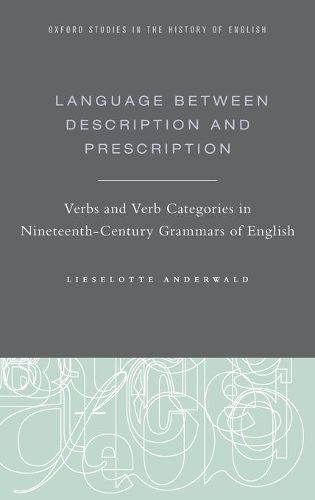 Cover image for Language Between Description and Prescription: Verbs and Verb Categories in Nineteenth-Century Grammars of English