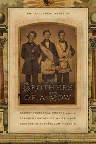 Cover image for Brothers of a Vow: Secret Fraternal Orders and the Transformation of White Male Culture in Antebellum Virginia
