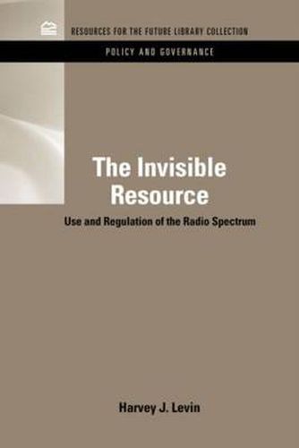 Cover image for The Invisible Resource: Use and Regulation of the Radio Spectrum