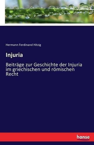 Cover image for Injuria: Beitrage zur Geschichte der Injuria im griechischen und roemischen Recht