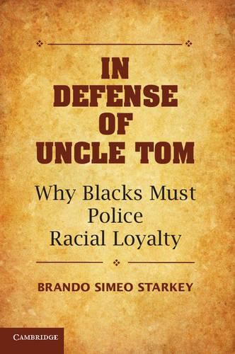 In Defense of Uncle Tom: Why Blacks Must Police Racial Loyalty