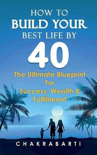 Cover image for How to Build Your Best Life by 40