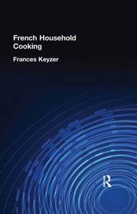 Cover image for French Household Cookery: With Recipes from the Best Chefs of Paris