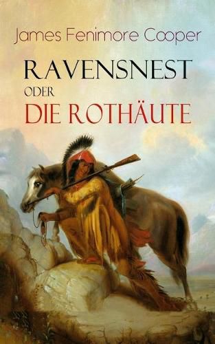 Ravensnest oder die Rothaute: Wildwestroman vom Autor von Der letzte Mohikaner