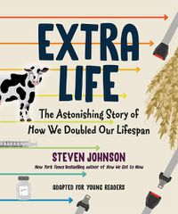 Cover image for Extra Life (Young Readers Adaptation): The Astonishing Story of How We Doubled Our Lifespan