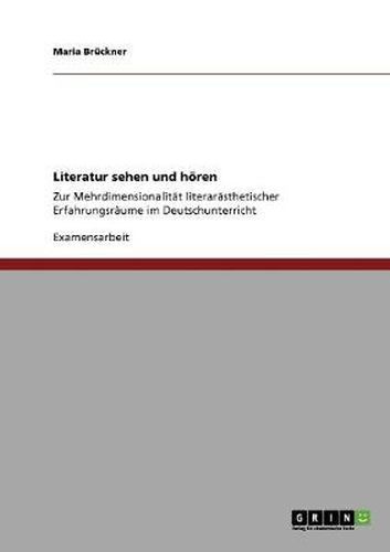 Cover image for Literatur sehen und hoeren: Zur Mehrdimensionalitat literarasthetischer Erfahrungsraume im Deutschunterricht