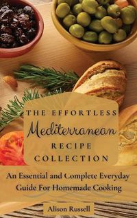 Cover image for The Effortless Mediterranean Recipe Collection: An Essential and Complete Guide For Homemade cooking