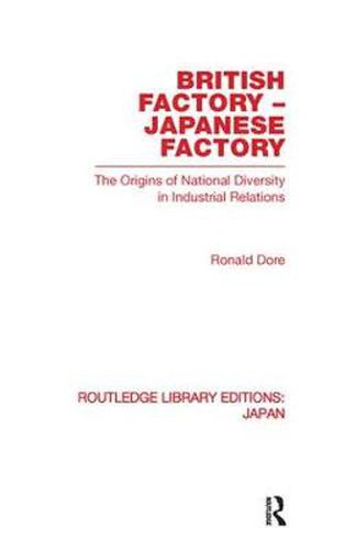 Cover image for British Factory Japanese Factory: The Origins of National Diversity in Industrial Relations