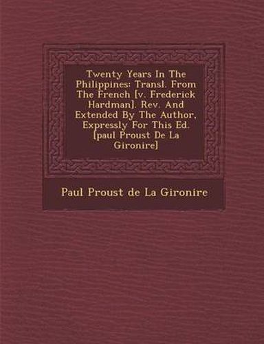 Cover image for Twenty Years in the Philippines: Transl. from the French [V. Frederick Hardman]. REV. and Extended by the Author, Expressly for This Ed. [Paul Proust