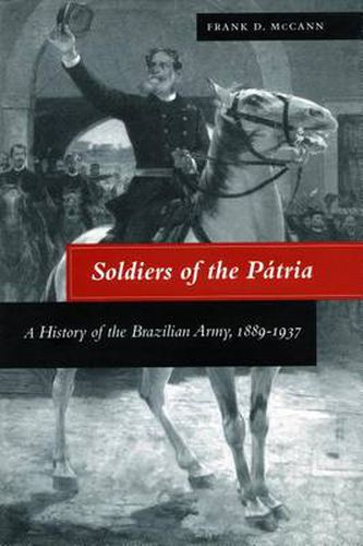 Cover image for Soldiers of the Patria: A History of the Brazilian Army, 1889-1937