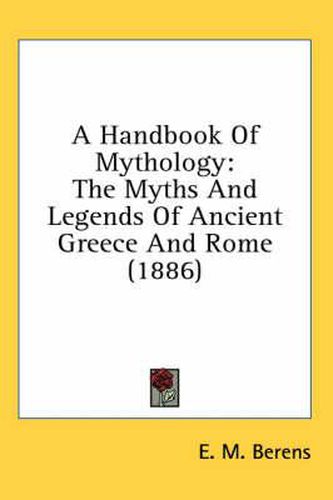 Cover image for A Handbook of Mythology: The Myths and Legends of Ancient Greece and Rome (1886)