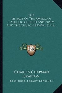 Cover image for The Lineage of the American Catholic Church and Pusey and the Church Revival (1914)