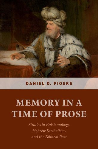 Cover image for Memory in a Time of Prose: Studies in Epistemology, Hebrew Scribalism, and the Biblical Past