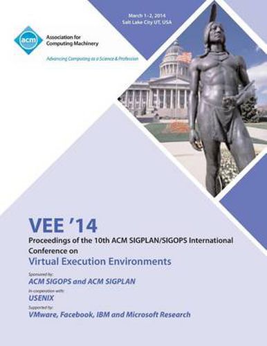 Cover image for Vee '14 Proceedings of the 10th ACM Sigplan/Sigops International Conference on Virtual Execution Environments