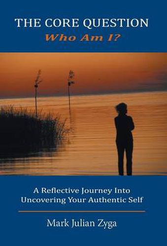 Cover image for The Core Question: Who Am I? A Reflective Journey Into Uncovering Your Authentic Self